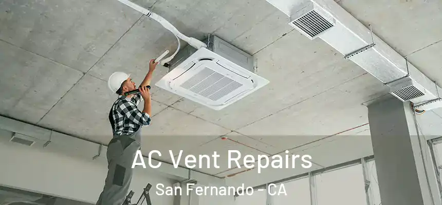  AC Vent Repairs San Fernando - CA