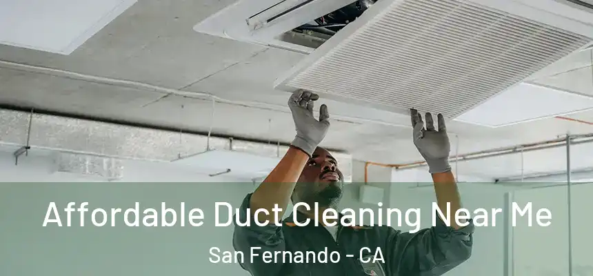  Affordable Duct Cleaning Near Me San Fernando - CA
