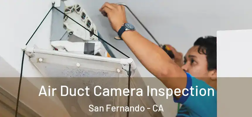  Air Duct Camera Inspection San Fernando - CA