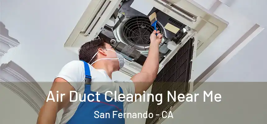  Air Duct Cleaning Near Me San Fernando - CA