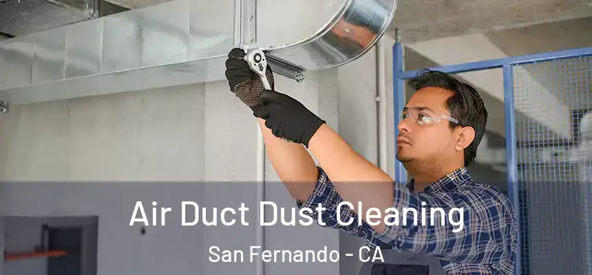  Air Duct Dust Cleaning San Fernando - CA