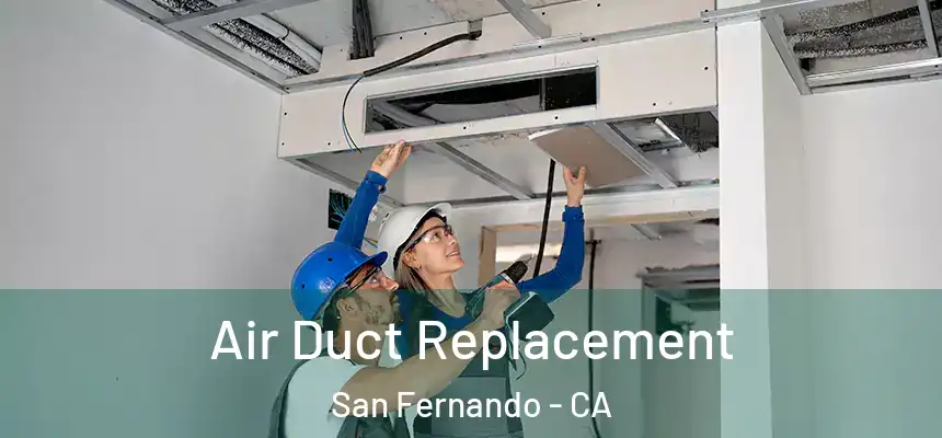 Air Duct Replacement San Fernando - CA