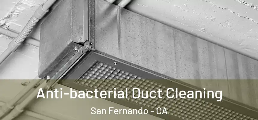 Anti-bacterial Duct Cleaning San Fernando - CA