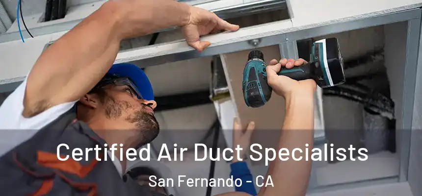  Certified Air Duct Specialists San Fernando - CA