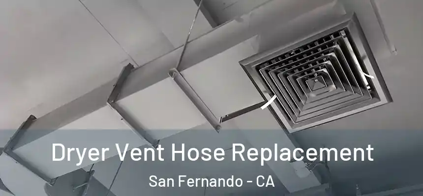 Dryer Vent Hose Replacement San Fernando - CA