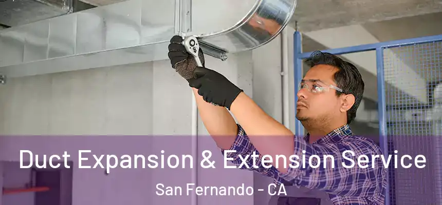  Duct Expansion & Extension Service San Fernando - CA