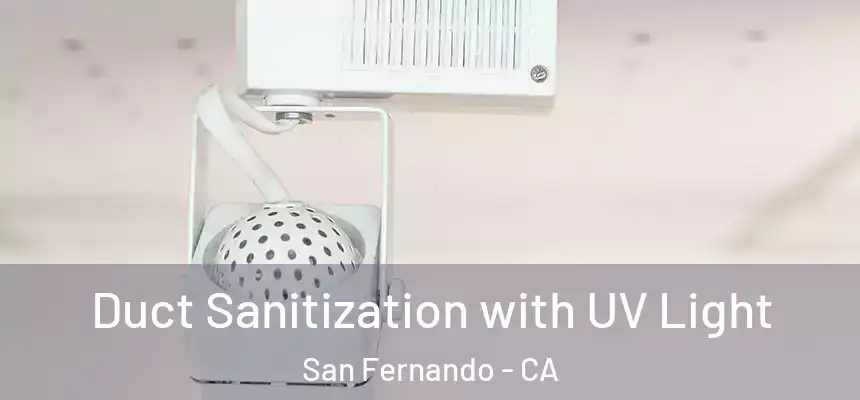  Duct Sanitization with UV Light San Fernando - CA
