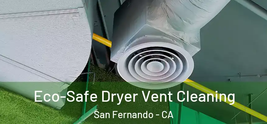  Eco-Safe Dryer Vent Cleaning San Fernando - CA