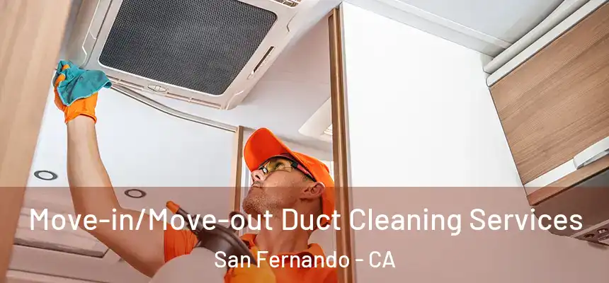  Move-in/Move-out Duct Cleaning Services San Fernando - CA