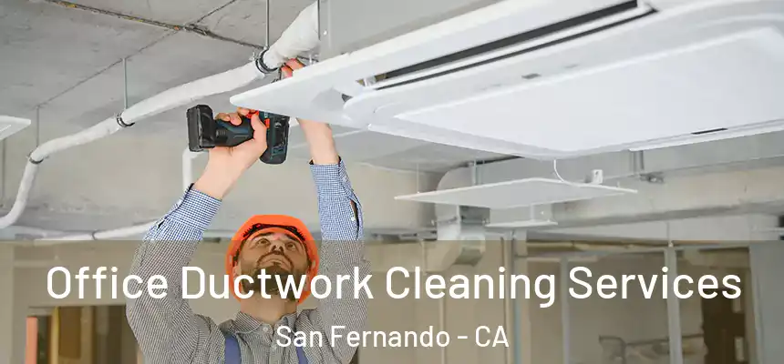 Office Ductwork Cleaning Services San Fernando - CA