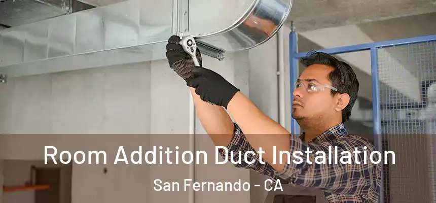  Room Addition Duct Installation San Fernando - CA