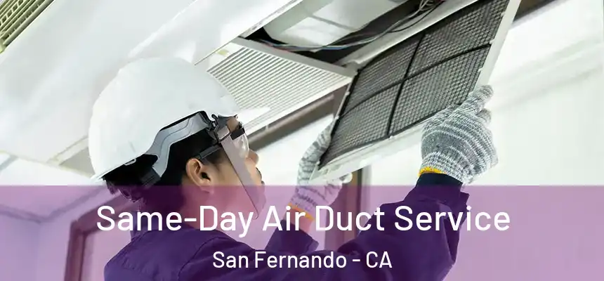  Same-Day Air Duct Service San Fernando - CA