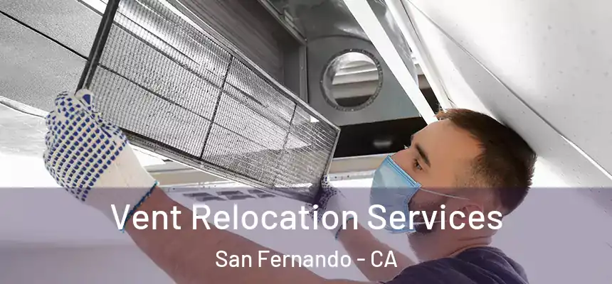  Vent Relocation Services San Fernando - CA