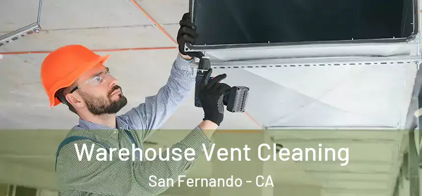  Warehouse Vent Cleaning San Fernando - CA
